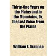 Thirty-one Years on the Plains and in the Mountains, Or, the Last Voice from the Plains