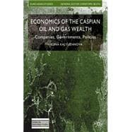 Economics of the Caspian Oil and Gas Wealth Companies, Governments, Policies