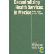 Decentralizing Health Services in Mexico: A Case Study in State Reform