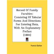 Record of Family Faculties : Consisting of Tabular Forms and Directions for Entering Data, with an Explanatory Preface (1884)