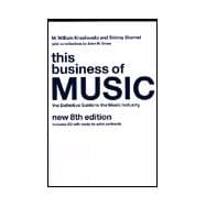 This Business of Music : A Practical Guide to the Music Industry for Publishers, Writers, Record Compani es, Producers, Artists, Agents