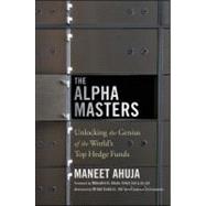 The Alpha Masters : Unlocking the Genius of the World's Top Hedge Funds