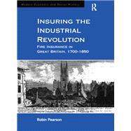 Insuring the Industrial Revolution: Fire Insurance in Great Britain, 1700û1850