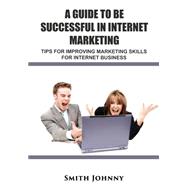 A Guide to Be Successful in Internet Marketing