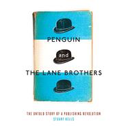 Penguin and the Lane Brothers: The Untold Story of a Publishing Revolution
