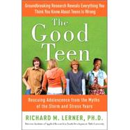 Good Teen : Rescuing Adolescence from the Myths of the Storm and Stress Years