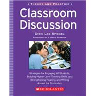 Classroom Discussion Strategies for Engaging All Students, Building Higher-Level Thinking Skills, and Strengthening Reading and Writing Across the Curriculum