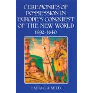 Ceremonies of Possession in Europe's Conquest of the New World, 1492â€“1640