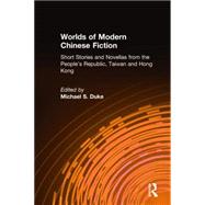 Worlds of Modern Chinese Fiction: Short Stories and Novellas from the People's Republic, Taiwan and Hong Kong: Short Stories and Novellas from the People's Republic, Taiwan and Hong Kong