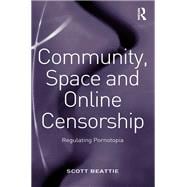 Community, Space and Online Censorship: Regulating Pornotopia