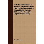 Forty Years' Residence in America, Or, the Doctrine of a Particular Providence Exemplified in the Life of Grant Thorburn the Original Lawrie Todd