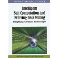 Intelligent Soft Computation and Evolving Data Mining: Integrating Advanced Technologies