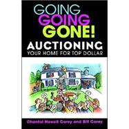 Going Going Gone! : Auctioning Your Home for Top Dollar