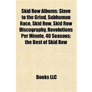 Skid Row Albums : Slave to the Grind, Subhuman Race, Skid Row, Skid Row Discography, Revolutions per Minute, 40 Seasons