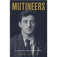Mutineers A True Story of Heroes and Villains