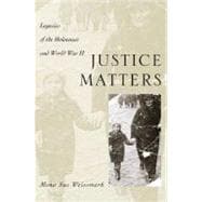 Justice Matters Legacies of the Holocaust and World War II