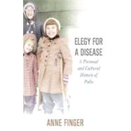 Elegy for A Disease : A Personal and Cultural Hisotry of Polio