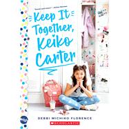 Keep It Together, Keiko Carter: A Wish Novel