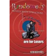 Randomedy : Novels with Structure, Organization, Fluidity, Cohesion, and Clarity are for Losers