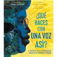 ¿Qué haces con una voz así? (What Do You Do with a Voice Like That?) La historia de la extraordinaria congresista Barbara Jordan