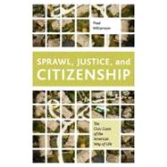 Sprawl, Justice, and Citizenship The Civic Costs of the American Way of Life