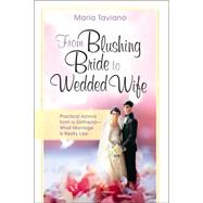 From Blushing Bride to Wedded Wife : Practical Advice from a Girlfriend--What Marriage Is Really Like