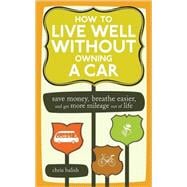How to Live Well Without Owning a Car Save Money, Breathe Easier, and Get More Mileage Out of Life