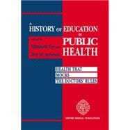 A History of Education in Public Health Health that Mocks the Doctors' Rules