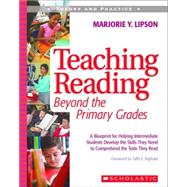 Teaching Reading Beyond the Primary Grades A Blueprint for Helping Intermediate Students Develop the Skills They Need to Comprehend the Texts They Read