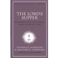 The Lord's Supper Remembering and Proclaiming Christ Until He Comes