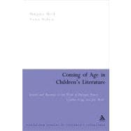 Coming of Age in Children's Literature Growth and Maturity in the Work of Phillippa Pearce, Cynthia Voigt and Jan Mark