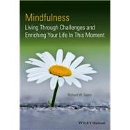 Mindfulness Living Through Challenges and Enriching Your Life In This Moment