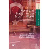 Novel and Nation in the Muslim World Literary Contributions and National Identities