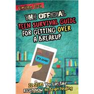 The Official Teen Survival Guide for Getting over a Breakup,9781523337576