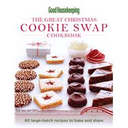Good Housekeeping The Great Christmas Cookie Swap Cookbook 60 Large-Batch Recipes to Bake and Share
