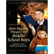 More Readers Theatre for Middle School Boys : Adventures with Mythical Creatures