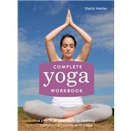 Complete Yoga Workbook A Practical Approach to Healing Common Ailments with Yoga