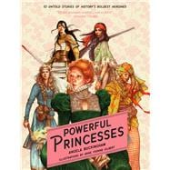 Powerful Princesses 10 Untold Stories of History's Boldest Heroines