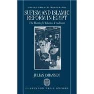 Sufism and Islamic Reform in Egypt The Battle for Islamic Tradition