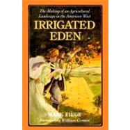 Irrigated Eden : The Making of an Agricultural Landscape in the American West