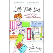 Little White Lies A Novel of Love and Good Intentions