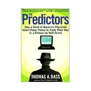 The Predictors How a Band of Maverick Physicists Used Chaos Theory to Trade Their Way to a Fortune on Wall Street