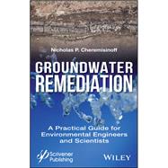 Groundwater Remediation A Practical Guide for Environmental Engineers and Scientists