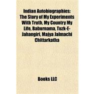Indian Autobiographies : The Story of My Experiments with Truth, My Country My Life, Baburnama, Tuzk-E-Jahangiri, Majya Jalmachi Chittarkatha