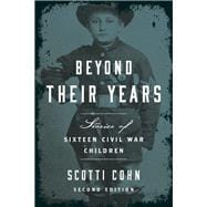 Beyond Their Years Stories of Sixteen Civil War Children