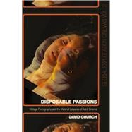 Disposable Passions Vintage Pornography and the Material Legacies of Adult Cinema