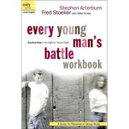 Every Young Man's Battle Workbook : Practical Help in the Fight for Sexual Purity