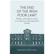 The end of the Irish Poor Law? Welfare and healthcare reform in revolutionary and independent Ireland