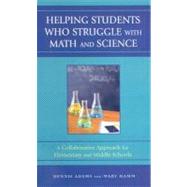 Helping Students Who Struggle with Math and Science A Collaborative Approach for Elementary and Middle Schools