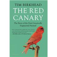 The Red Canary The Story of the First Genetically Engineered Animal